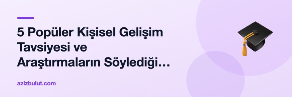 5 Popüler Kişisel Gelişim Tavsiyesi ve Araştırmaların Söylediği Gerçek
